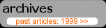 Archives of our articles and reviews dating back to 1999.